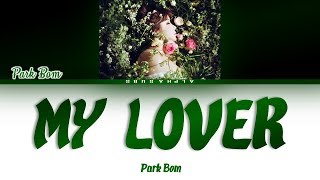 Download Park Bom 박봄 - My Lover 내연인 Color Coded Lyrics/가사 Han|rom|eng Video MP3 Park Bom 박봄 - My Lover 내연인 Color Coded Lyrics/가사 Han|rom|eng