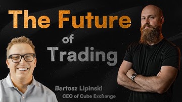 The Future of Trading: AMA with Cube.Exchange CEO - Bartosz Lipinski