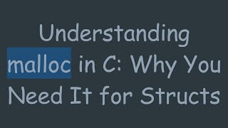 Understanding Malloc In C Why You Need It For Structs