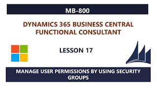 MB-800 - Lesson 17: Manage user permissions by using security groups