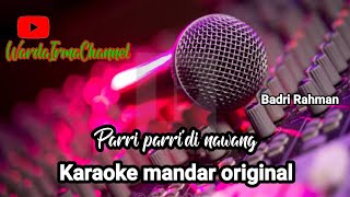 karaoke parri parri dinawang Badri Rahman (original)