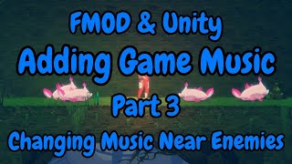 FMOD & Unity | Adding Game Music | Part 3 - Changing Music When Close To Enemies