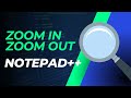 How to Zoom In and Zoom Out in Notepad++