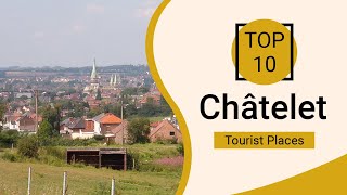 Top 10 Best Tourist Places To Visit In Chatelet Belgium - English