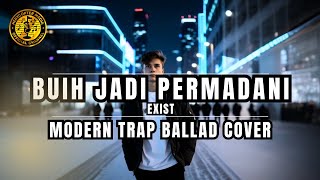 Exist  Buih Jadi Permadani cover Modern Pop Trap Ballad