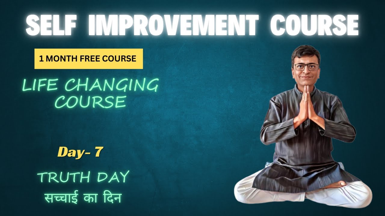 Day-7 | FREE कोर्ष हिन्दीमें | Self Improvement Course | Life Changing Course | Truth Day