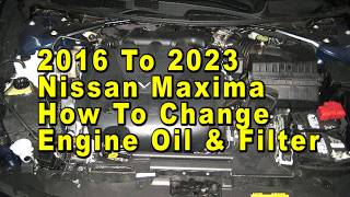 2016 To 2023 Nissan Maxima How To Change Engine Oil & Filter With Part Numbers & Torque Specificatio