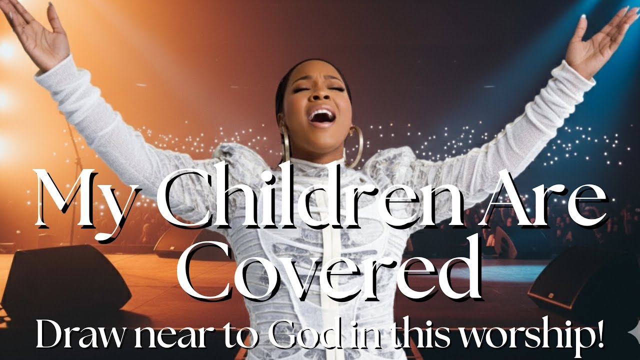 My Children Are Covered | Song of Faith Through Suffering | Worship 2026