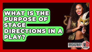 What Is The Purpose Of Stage Directions In A Play? - Broadway Behind The Curtain