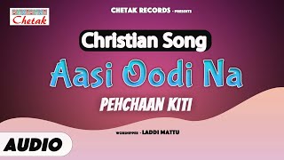 Aasi Oodi Na Pehchaan Kiti Laddi Mattu New Christian Song Chetak Records Presents