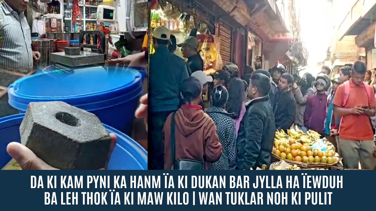 DA KI KAM PYNI KA HANM ÏA KI DUKAN BAR JYLLA HA ÏEW BA LEH THOK ÏA KI MAW KILO | WAN TUKLAR KI PULIT