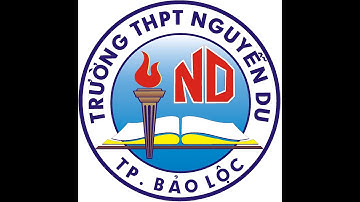 TRƯỜNG THPT NGUYỄN DU, BẢO LỘC - "CHẤT LƯỢNG LÀM NÊN THƯƠNG HIỆU"