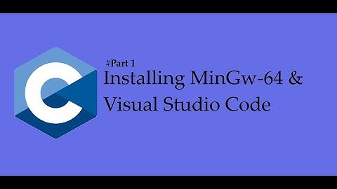 Installing MinGW-64 & Visual Studio Code | C Language Tutorial For Absolute Beginners 🔥| #Part 1