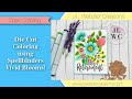 Die Cut Coloring using Spellbinders Vivid Blooms