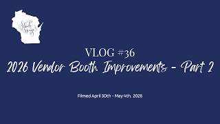 VLOG #036 - 2026 Vendor Booth Improvements - Part 2