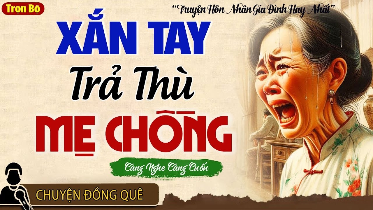 Con dâu xắn tay quyết trả thù mẹ chồng sau nhiều năm chịu khổ - Kể chuyện đêm khuya