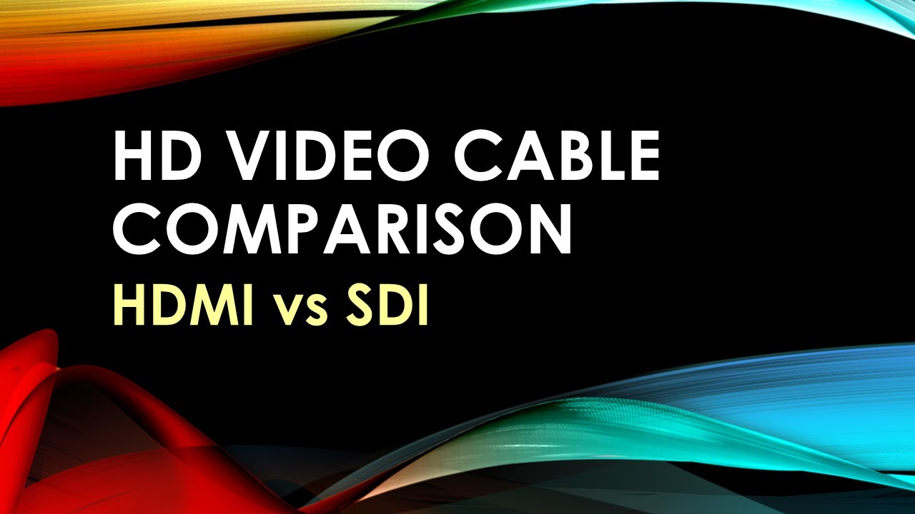 HD Video Cable Comparison HDMI vs SDI YouTube