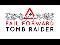 How Tomb Raider Fails - Fail Forward Ep. 5