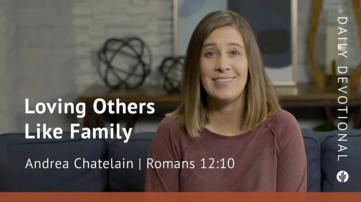 Loving Others Like Family | Romans 12:10 | Our Daily Bread Video Devotional