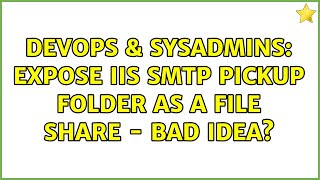 DevOps & SysAdmins: Expose IIS SMTP Pickup folder as a file share - bad idea (2 Solutions!!)