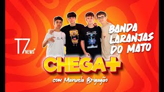 Chega Com Manuela Brigago  Ep 14 Banda Laranjas Do Mato