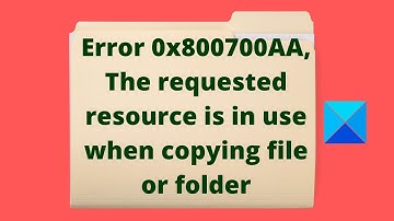 Error 0x800700AA, The requested resource is in use when copying file or folder