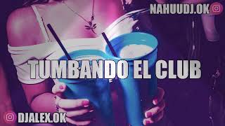 TUMBANDO EL CLUB REMIX - DJ ALEX ❌ NAHUU DJ [FIESTERO REMIX]