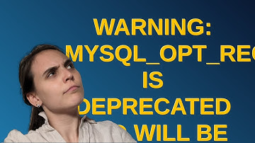WARNING: MYSQL_OPT_RECONNECT is deprecated and will be removed in a future version