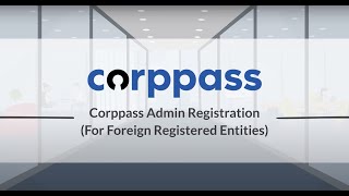 Corppass User Guide : Register for Administrator Account (For Foreign Registered Companies)