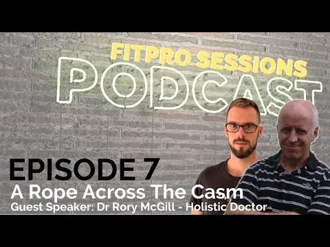 FitPro Sessions Podcast Episode 007 With Rory McGill Holistic Doctor - A rope across the chasm