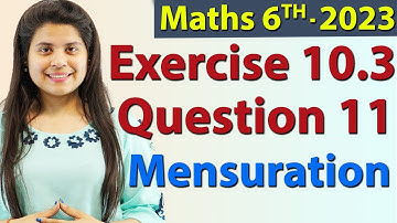 Q 11 - Ex 10.3 - Mensuration - NCERT Maths Class 6th - Chapter 10, New Syllabus 2023 CBSE