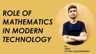 ROLE OF MATHEMATICS IN MODERN TECHNOLOGY BY AREEF LOYOLA COLLEGE MANVI