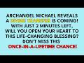 🔴Archangel Michael unveils a divine shift on the horizon - but it requires you to open your heart...