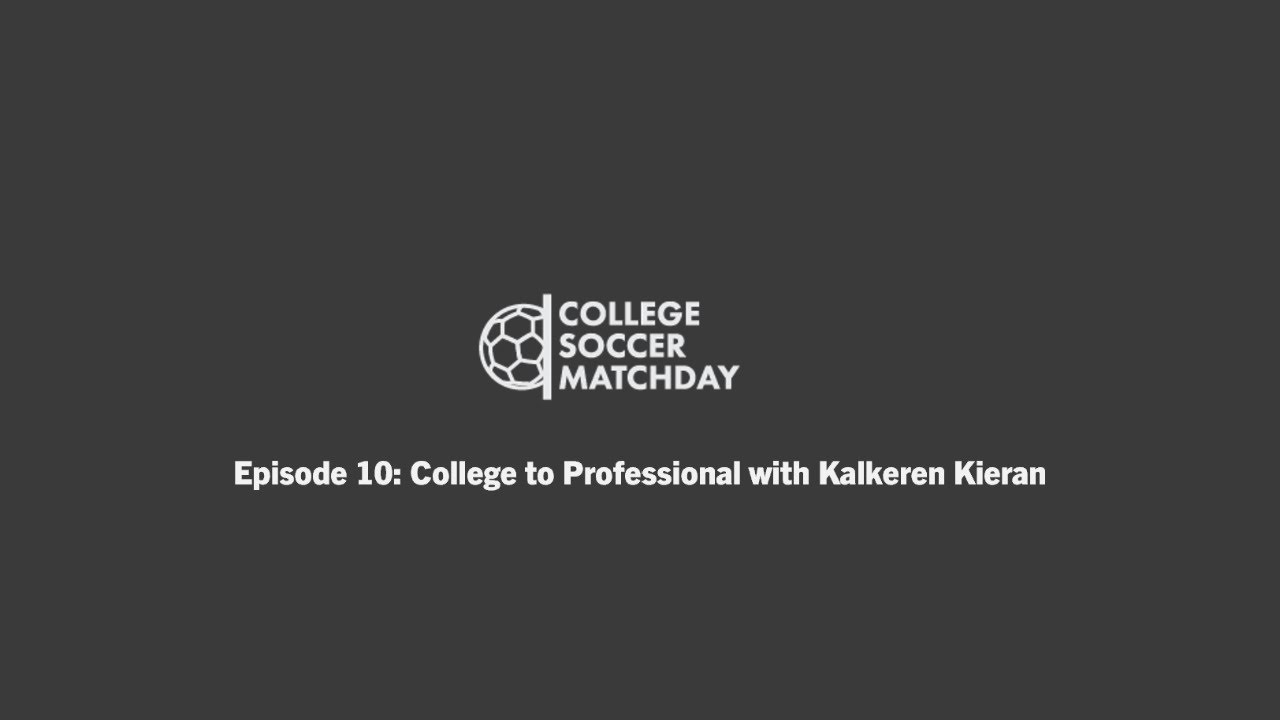 Episode 10: College to Professional with Kalkeren Kieran