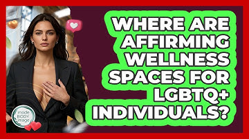 Where Are Affirming Wellness Spaces For LGBTQ+ Individuals? - Inside Body Image