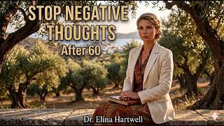 How to Stop Negative Thoughts After 60 (Simple Mind Hacks That Really Work) | Dr. Elina Hartwell