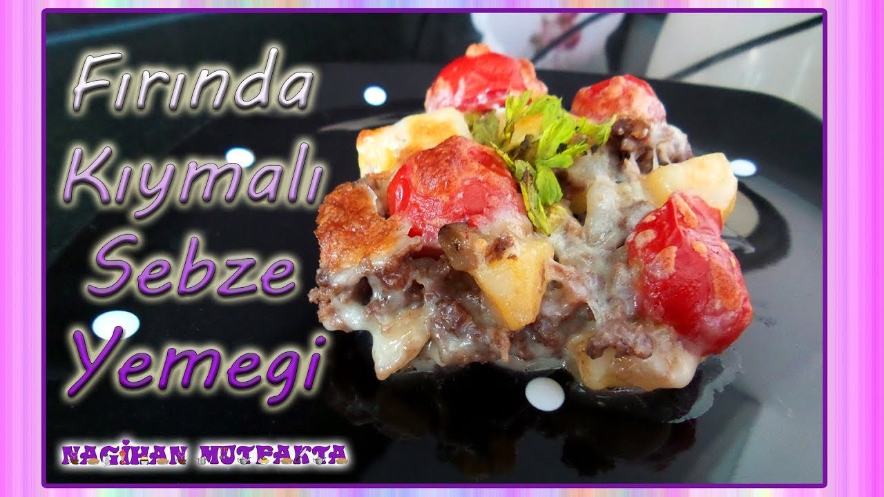 Fırında Kıymalı Sebze Yemeği-Fırın Yemeği-Yemek Tarifleri-Pratik Yemek Tarifleri-Nagihan Mutfakta