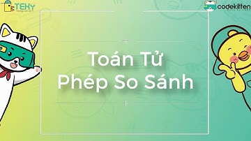 Học lập trình cùng Codekitten - Toán Tử Phép So Sánh | Lập trình Scratch thuần Việt