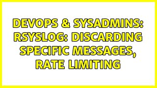 Famous DevOps & SysAdmins: Rsyslog: discarding specific messages, rate limiting Profile