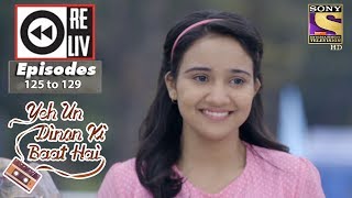 Weekly Reliv - Yeh Un Dinon Ki Baat Hai - 26th Feb to 02nd Mar 2018 - Episode 125 to 129