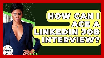 How Can I Ace A LinkedIn Job Interview? - Job Success Network
