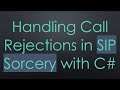 Handling Call Rejections in SIP Sorcery with C#