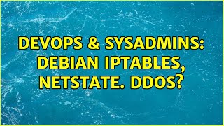 DevOps & SysAdmins: Debian iptables, netstate. DDOS?