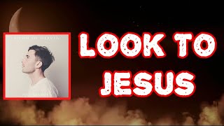 Download lagu Phil Wickham - Look to Jesus (Lyrics)