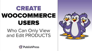 Create WooCommerce Users Who Can Only View and Edit Products with PublishPress Capabilities