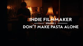 Indie Filmmaker Episode 2  Don't Make Pasta Alone