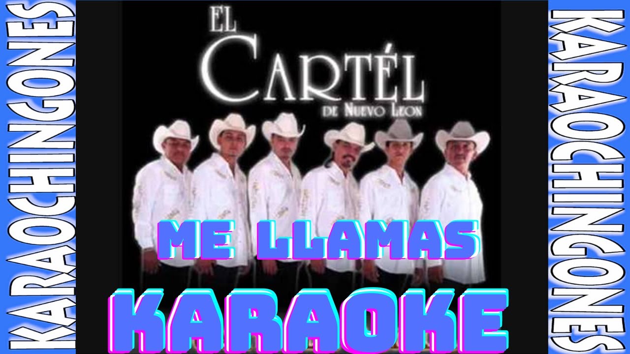 KARAOKE - El Cartel De Nuevo León  -  Me Llamas.