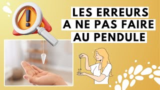 LES ERREURS A NE PAS FAIRE AU PENDULE