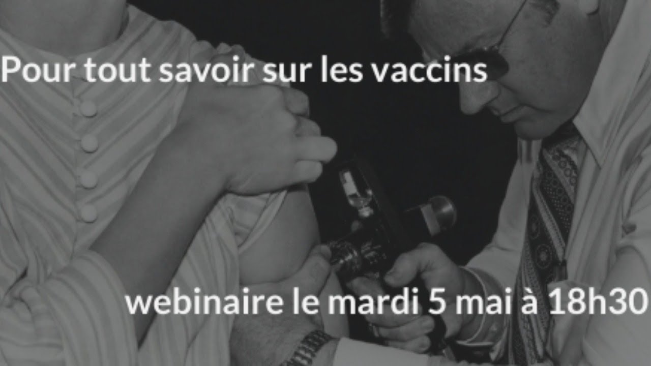 Webinaire Pour Tout Savoir Et Comprendre Sur Les Vaccins Leur Interets Et Leurs Risques Youtube
