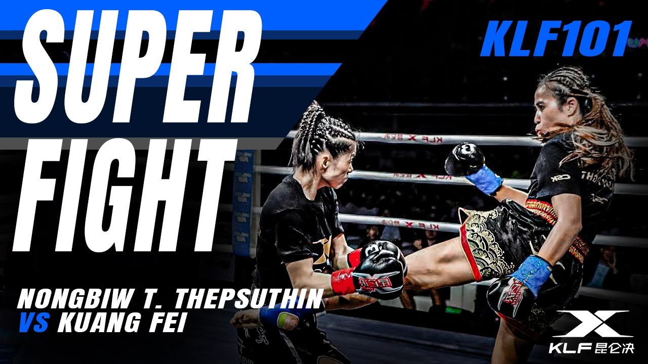 【KLF 101】SUPER FIGHT | Nongbiw T. Thepsuthin（blue）VS Kuang Fei (red)